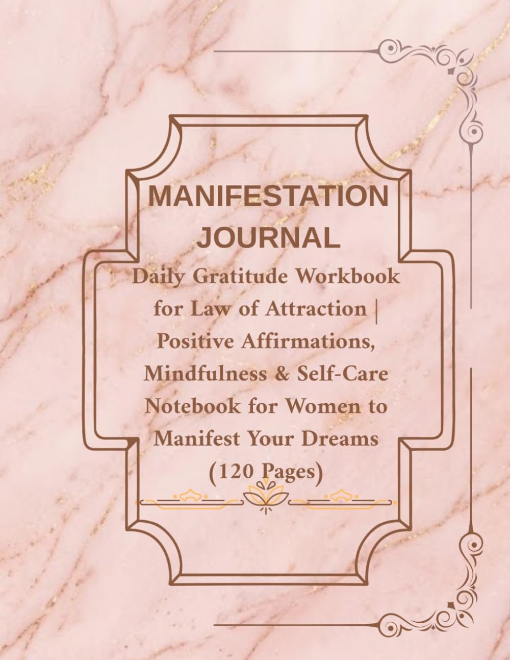 Manifestation Journal: Daily Gratitude Workbook for Law of Attraction | Luxury Rose Gold & Pink Marble Aesthetic Notebook for Women to Manifest Your Dreams (120 Pages)