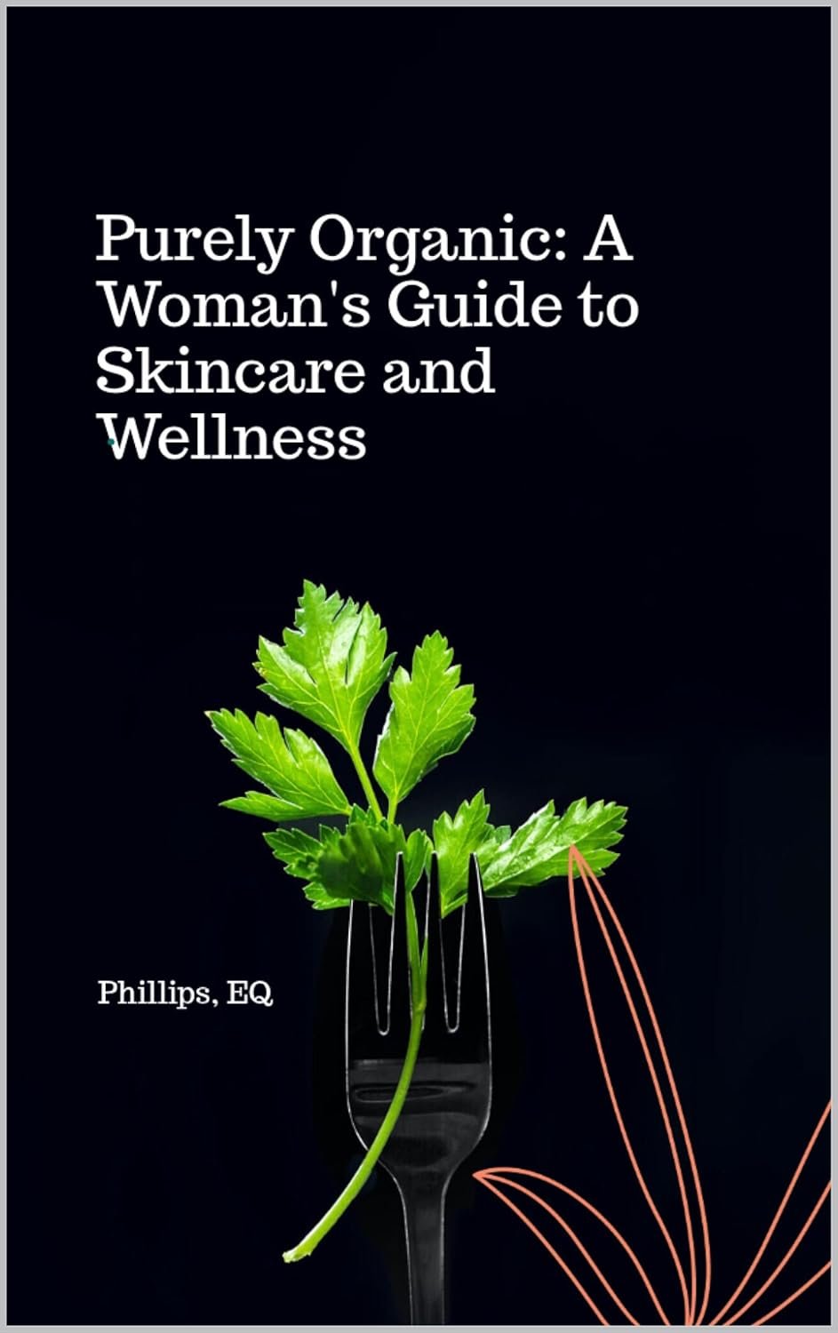 Purely Organic-A Woman’s Guide to Skincare and Wellness: A Natural Guide to Clean Living, Radiant Skin, and Inner Balance