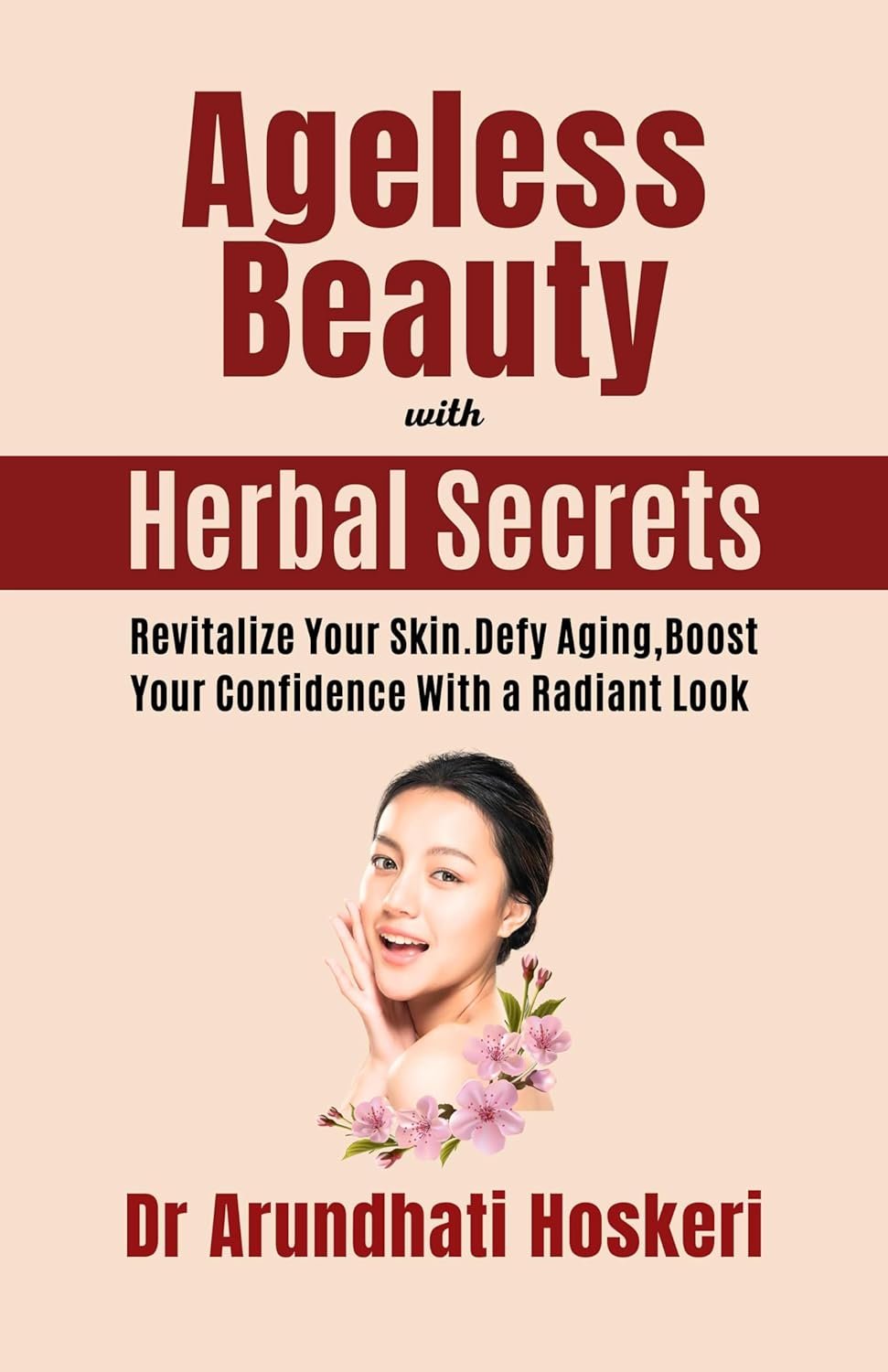Ageless Beauty with Herbal Secrets: Revitalize Your Skin. Defy aging, Boost Your Confidence with a Radiant Look (NATURAL MEDICINE AND ALTERNATIVE HEALING Book 7)
