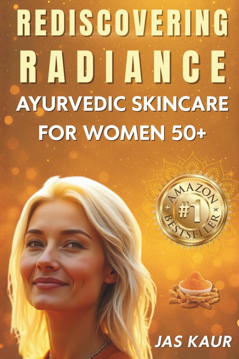Rediscovering Radiance: Ayurvedic Skincare for Women 50+, A Holistic Guide to Natural Remedies, Hormonal Balance, and Self-Care Rituals